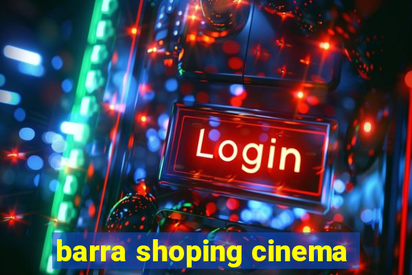 barra shoping cinema